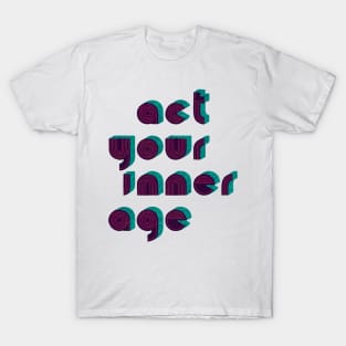 Act Your Inner Age T-Shirt